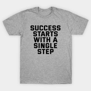 Success Starts With A Single Step T-Shirt